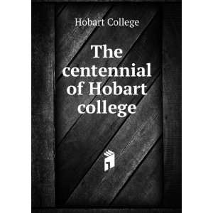  The centennial of Hobart college Hobart College Books