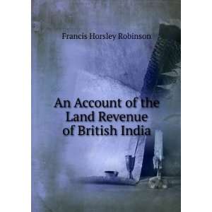   of the Land Revenue of British India Francis Horsley Robinson Books