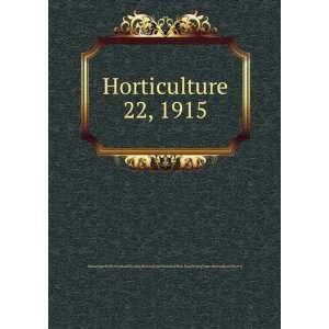  Horticulture. 22, 1915 Horticultural Society of New York 