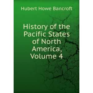  Pacific States of North America, Volume 4 Hubert Howe Bancroft Books