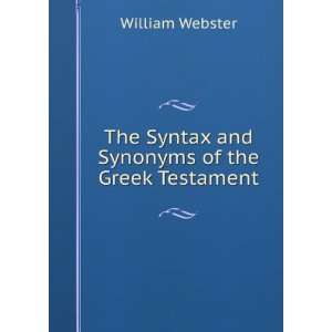  The Syntax and Synonyms of the Greek Testament William 