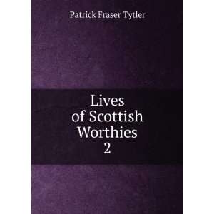  Lives of Scottish worthies Patrick Fraser Tytler Books