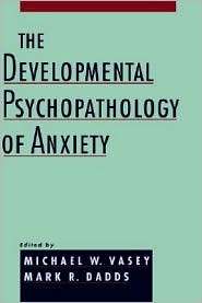 The Developmental Psychopathology of Anxiety, (0195123638), Michael W 