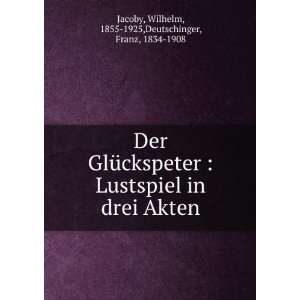   Akten Wilhelm, 1855 1925,Deutschinger, Franz, 1834 1908 Jacoby Books