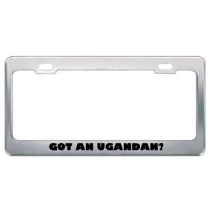 Got An Ugandan? Nationality Country Metal License Plate Frame Holder 