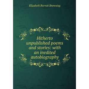Hitherto unpublished poems and stories with an inedited autobiography 
