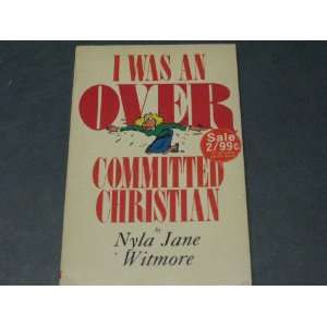    I Was an Over Committed Christian Nyla Jane Witmore Books