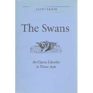  The Swans An Opera Libretto in Three Acts. Janet. LEWIS Books