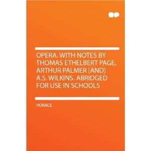 Opera. With Notes by Thomas Ethelbert Page, Arthur Palmer 