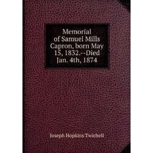   May 15, 1832.  Died Jan. 4th, 1874 Joseph Hopkins Twichell Books