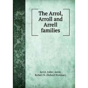   Arrell families John; Arrol, Robert N. (Robert Norman) Arrol Books