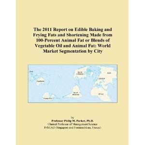 The 2011 Report on Edible Baking and Frying Fats and Shortening Made 