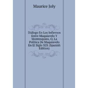   De Maquiavelo En El Siglo XIX (Spanish Edition) Maurice Joly Books