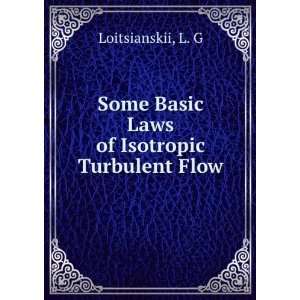 Some Basic Laws of Isotropic Turbulent Flow L. G Loitsianskii  