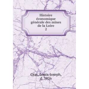   nÃ©rale des mines de la Loire. 2 Louis Joseph, d. 1926 Gras Books