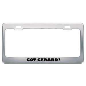  Got Gerard? Boy Name Metal License Plate Frame Holder 