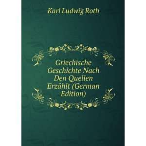   Nach Den Quellen ErzÃ¤hlt (German Edition) Karl Ludwig Roth Books