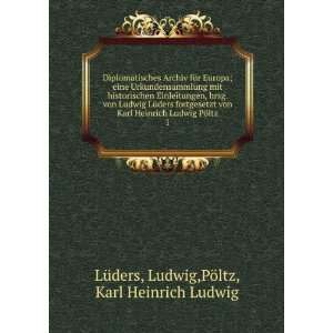   von Ludwig LÃ¼ders fortgesetzt von Karl Heinrich Ludwig PÃ¶ltz. 1