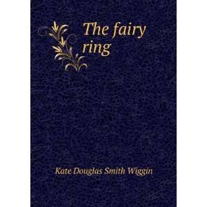  The fairy ring Kate Douglas Smith Wiggin Books