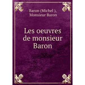   Les oeuvres de monsieur Baron Monsieur Baron Baron (Michel ) Books