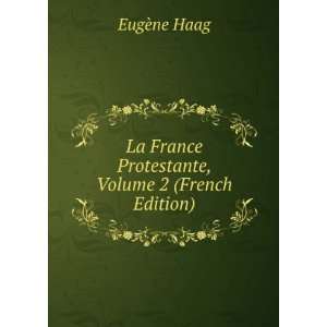  La France Protestante, Volume 2 (French Edition) EugÃ 