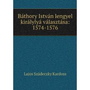  BÃ¡thory IstvÃ¡n lengyel kirÃ¡lylyÃ¡ vÃ¡lasztÃ 