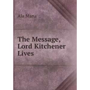  The Message, Lord Kitchener Lives Ala Mana Books