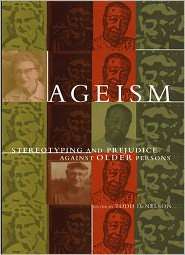 Ageism Stereotyping and Prejudice against Older Persons, (0262640570 