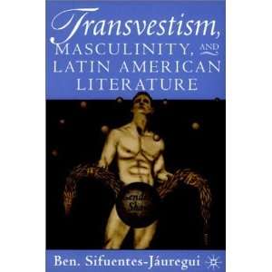 Transvestism, Masculinity, and Latin American Literature 