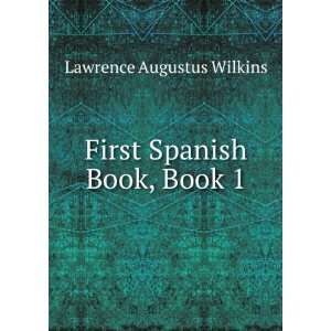   Spanish Book, Book 1 Lawrence Augustus Wilkins  Books