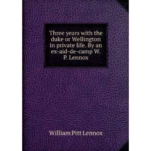   life. By an ex aid de camp W.P. Lennox. William Pitt Lennox Books