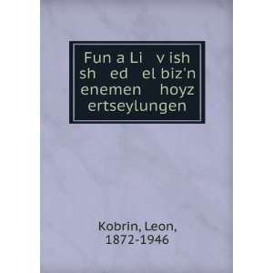   sh ed el bizn enemen hoyz ertseylungen Leon, 1872 1946 Kobrin Books