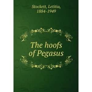  The hoofs of Pegasus Letitia, 1884 1949 Stockett Books