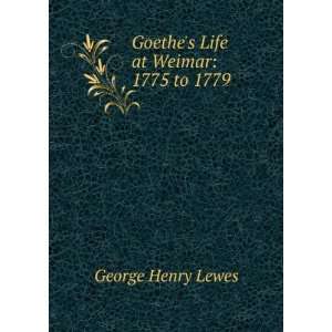   Life at Weimar 1775 to 1779 George Henry Lewes  Books