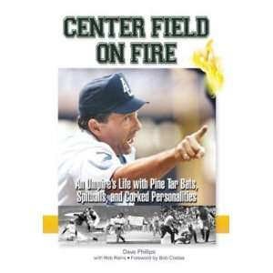  Center Field on Fire An Umpires Life with Pine Tar Bats 
