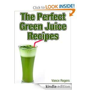 The Perfect Green Juice Recipes Vance Rogers  Kindle 