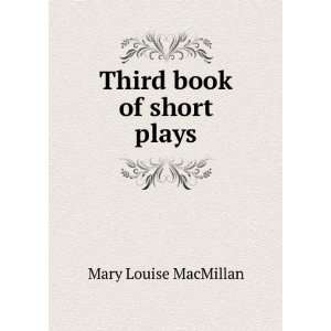  Third book of short plays Mary Louise MacMillan Books