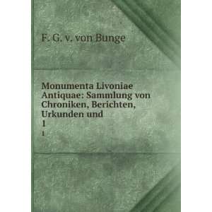   Livoniae Antiquae Sammlung von Chroniken, Berichten, Urkunden und . 1
