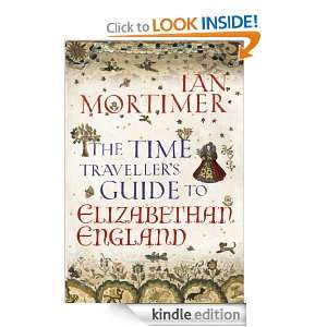 The Time Travellers Guide to Elizabethan England Ian Mortimer 