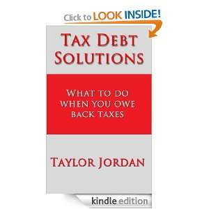 Tax Debt Solutions What to do when you owe back taxes Taylor Jordan 