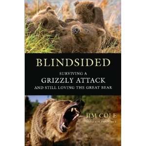  Cole, Tim VandeheysBlindsided Surviving a Grizzly Attack and Still 
