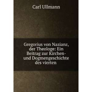 Gregorius von Nazianz, der Theologe Ein Beitrag zur Kirchen  und 