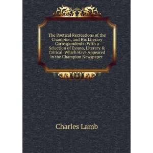   Which Have Appeared in the Champion Newspaper . Charles Lamb Books