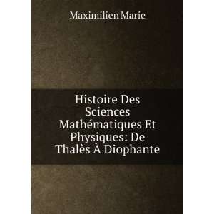   Et Physiques De ThalÃ¨s Ã? Diophante Maximilien Marie Books