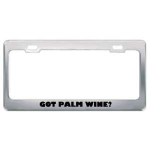 Got Palm Wine? Eat Drink Food Metal License Plate Frame Holder Border 