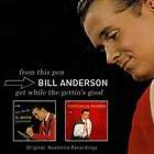 BILL ANDERSON (VOCAL   FROM THIS PEN/GET WHILE THE GETTINS GOOD   NEW 