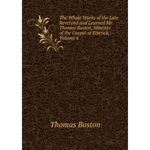  The Whole Works of the Late Reverend and Learned Mr. Thomas Boston 