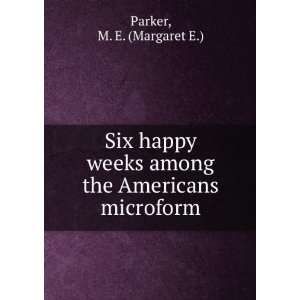   weeks among the Americans microform M. E. (Margaret E.) Parker Books