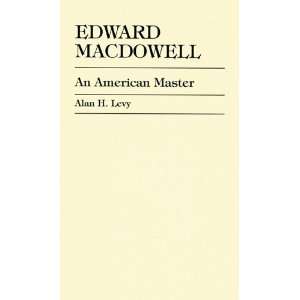  Edward MacDowell [Hardcover] Alan H. Levy Books