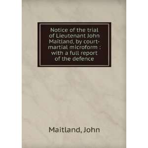   martial microform  with a full report of the defence John Maitland